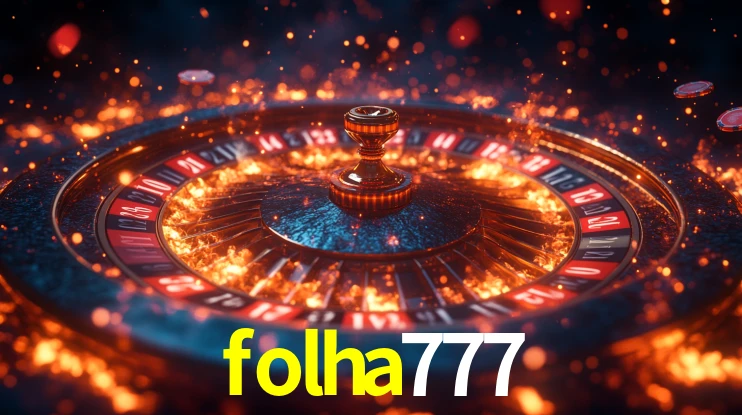 folha777: Jogos de Caça-Níqueis-Altas Recompensas, Roleta-Velocidade, Blackjack-Desafios Máximos